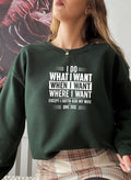 I Do What I Want When I Want Where I Want Sweat Shirt-2