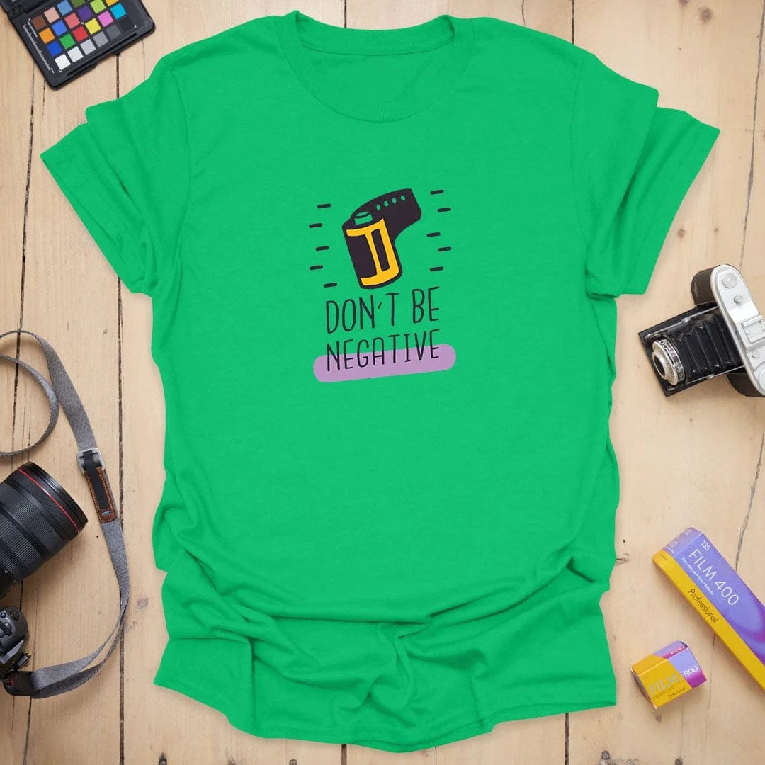 Don't Be NegativeT-Shirt