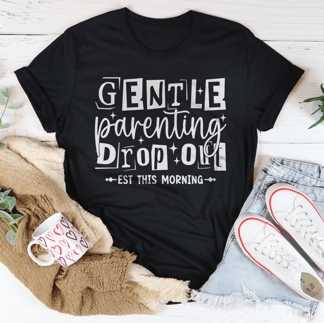 Gentle Parenting Dropout Est This Morning Tee-0