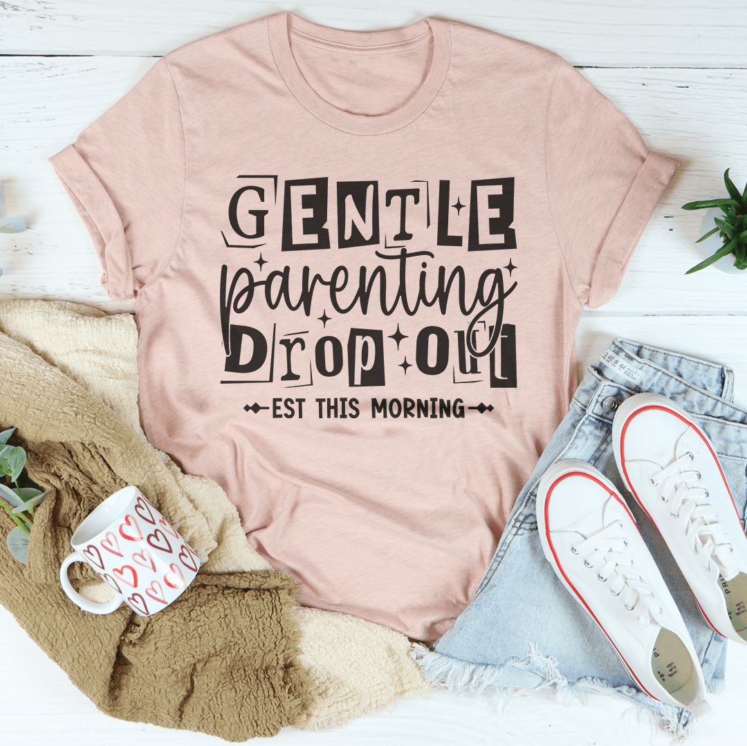 Gentle Parenting Dropout Est This Morning Tee-2