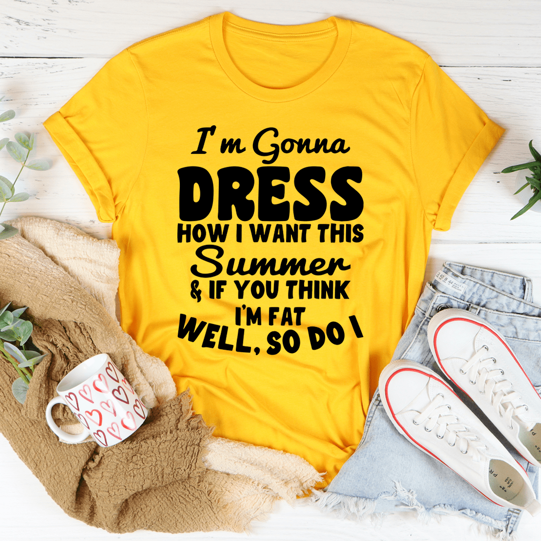 I'm Gonna Dress How I Want Tee-0