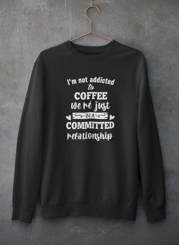 I Am Not Addicted To Coffee Sweat Shirt-0